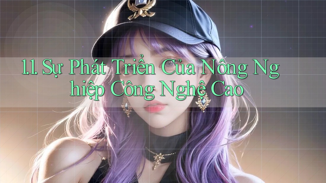 1. 1. Sự Phát Triển Của Nông Nghiệp Công Nghệ Cao
