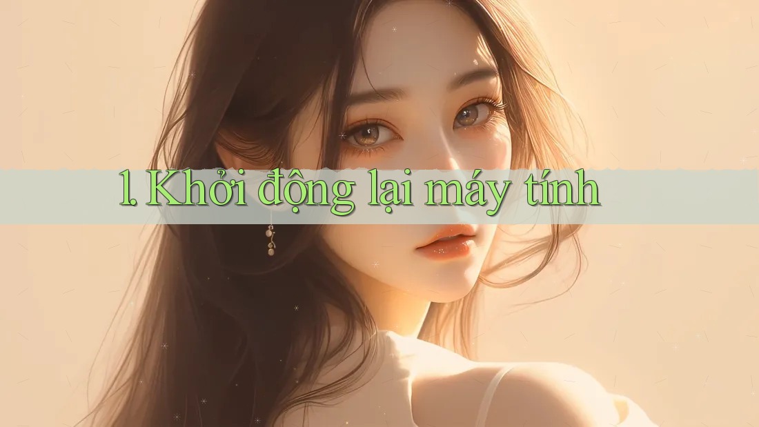 1. Khởi Động Lại Máy Tính