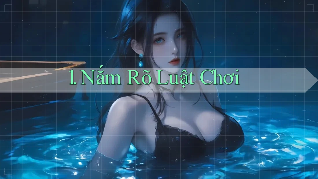 1. Nắm Rõ Luật Chơi 1. Nắm Rõ Luật Chơi