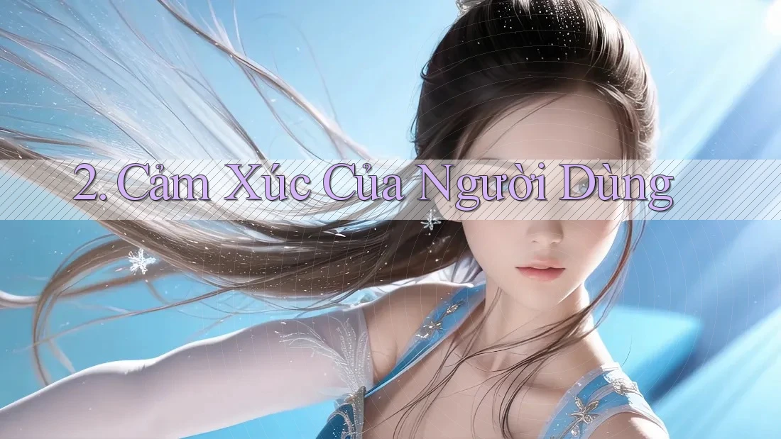 2. Cảm Xúc Của Người Dùng 2. Cảm Xúc Của Người Dùng