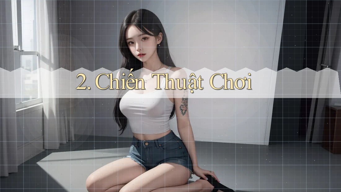 2. Chiến Thuật Chơi 2. Chiến Thuật Chơi