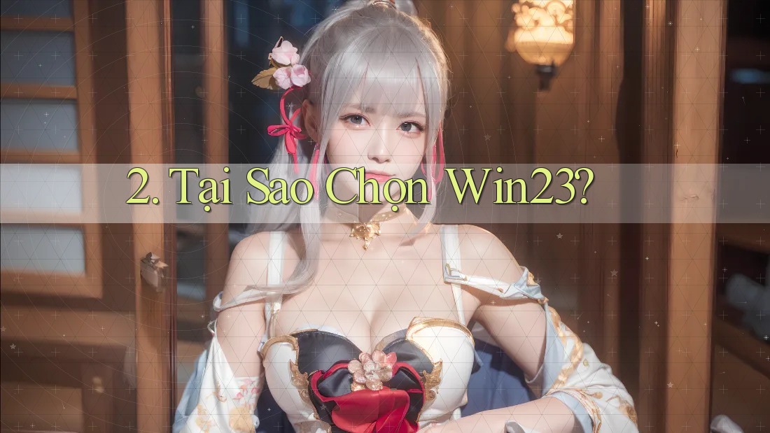 2. Tại Sao Chọn Win23? 2. Tại Sao Chọn Win23?