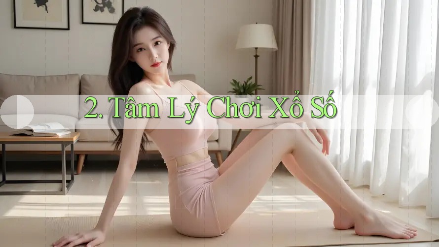 2. Tâm Lý Chơi Xổ Số