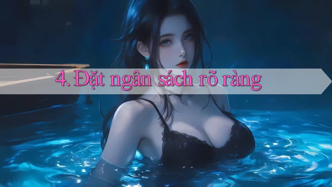 4. Đặt ngân sách rõ ràng 4. Đặt ngân sách rõ ràng