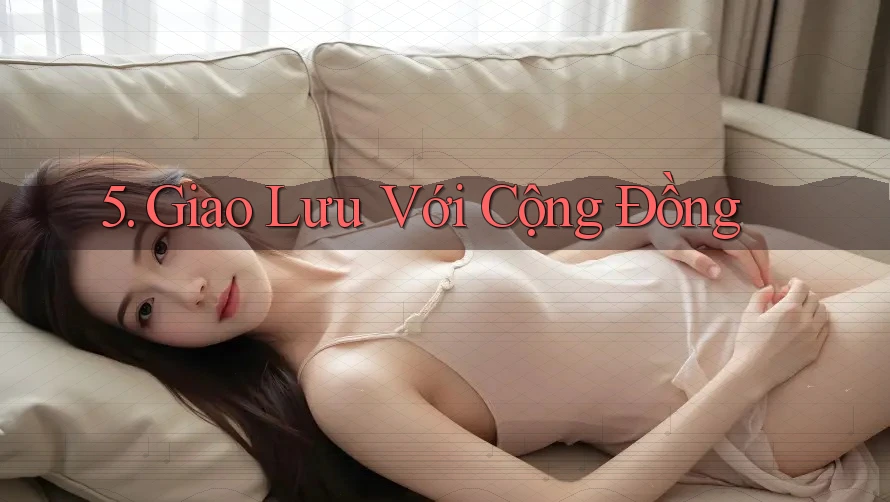 5. Giao lưu với cộng đồng 5. Giao lưu với cộng đồng