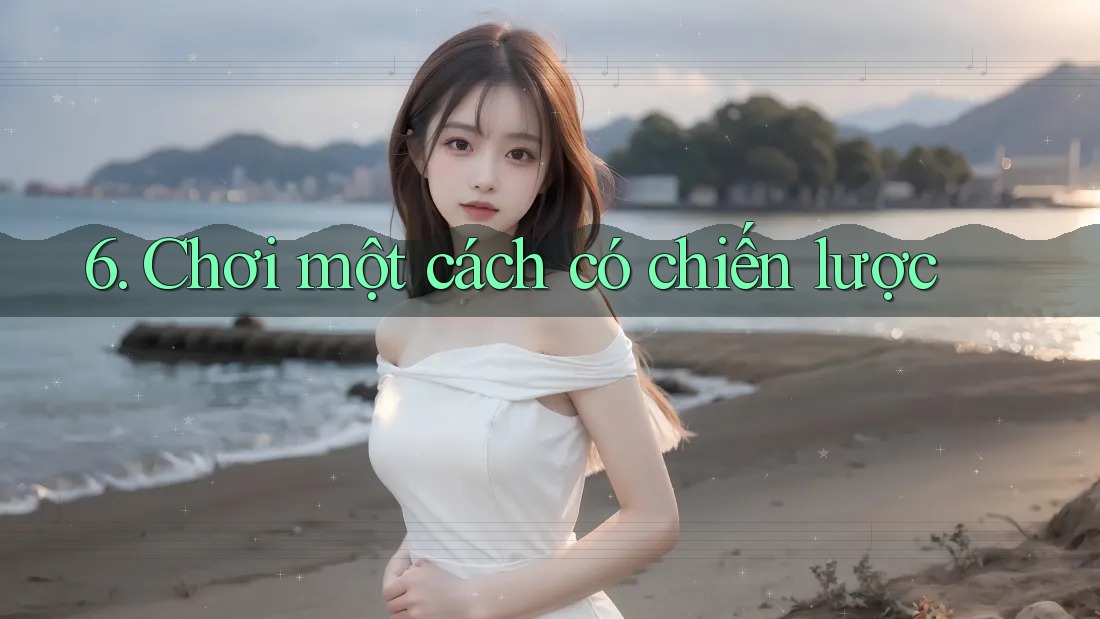 6. Chơi một cách có chiến lược