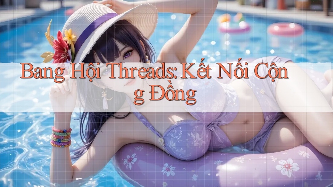 Bang Hội Threads: Kết Nối Cộng Đồng