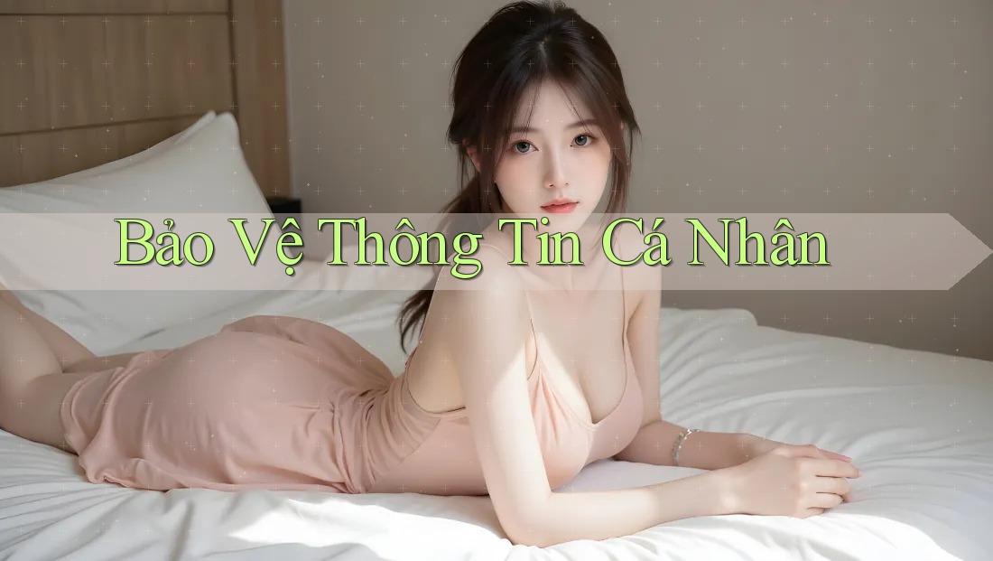 Bảo Vệ Thông Tin Cá Nhân Bảo Vệ Thông Tin Cá Nhân