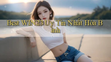 best win23 uy tín nhất Hòa Bình