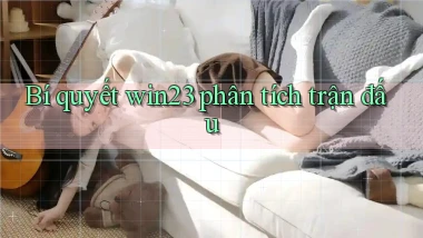 bí quyết win23 phân tích trận đấu