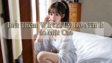 biết thêm win23 lý do nên bảo mật cao