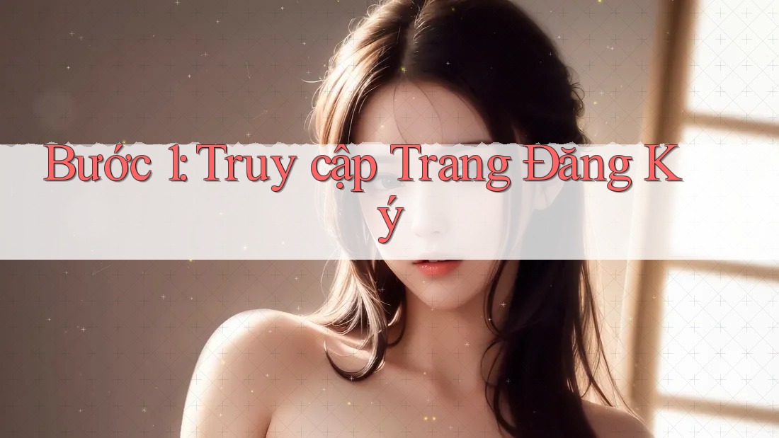 Bước 1: Truy Cập Trang Đăng Ký