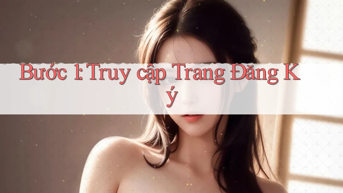Bước 1: Truy Cập Trang Đăng Ký