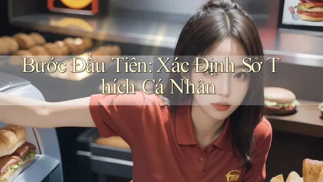 Bước Đầu Tiên: Xác Định Sở Thích Cá Nhân