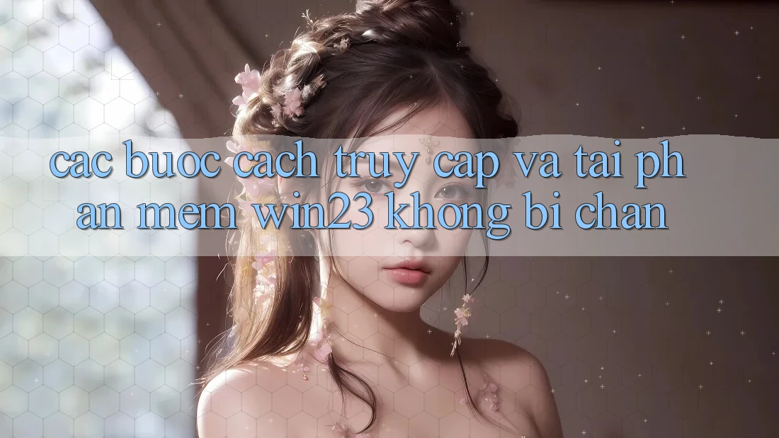 Các bước Cách Truy Cập Và Tải Phần mềm win23 Không Bị Chặn Các bước Cách Truy Cập Và Tải Phần mềm win23 Không Bị Chặn