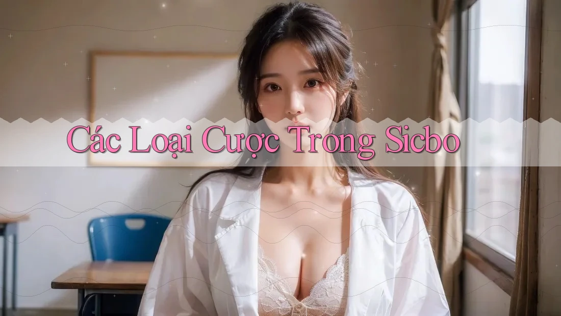 Các Loại Cược Trong Sicbo Các Loại Cược Trong Sicbo