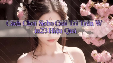 cách chơi sicbo giải trí trên win23 hiệu quả