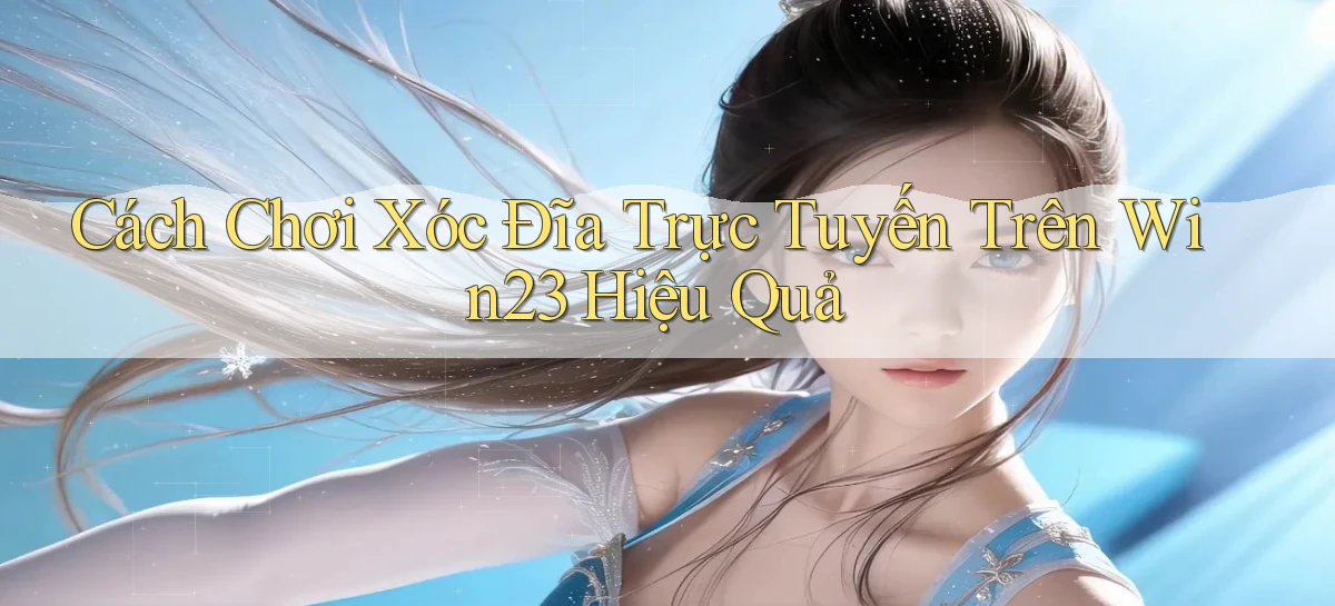 cách chơi xóc đĩa trực tuyến trên win23 hiệu quả