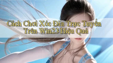 cách chơi xóc đĩa trực tuyến trên win23 hiệu quả