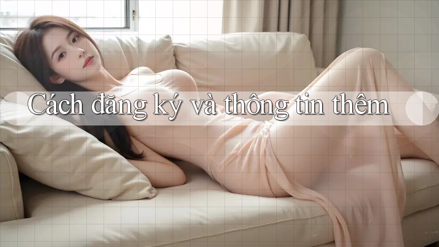 Cách đăng ký và thông tin thêm