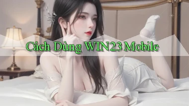 cách dùng win23 mobile
