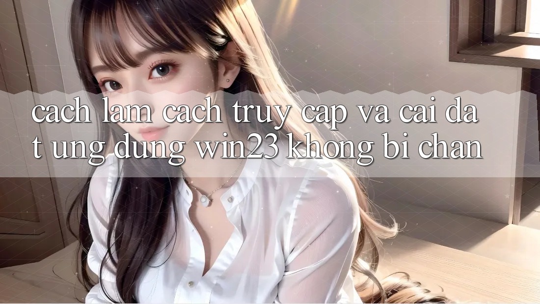 Cách làm Cách Truy Cập Và Cài đặt Ứng dụng win23 Không Bị Chặn Cách làm Cách Truy Cập Và Cài đặt Ứng dụng win23 Không Bị Chặn