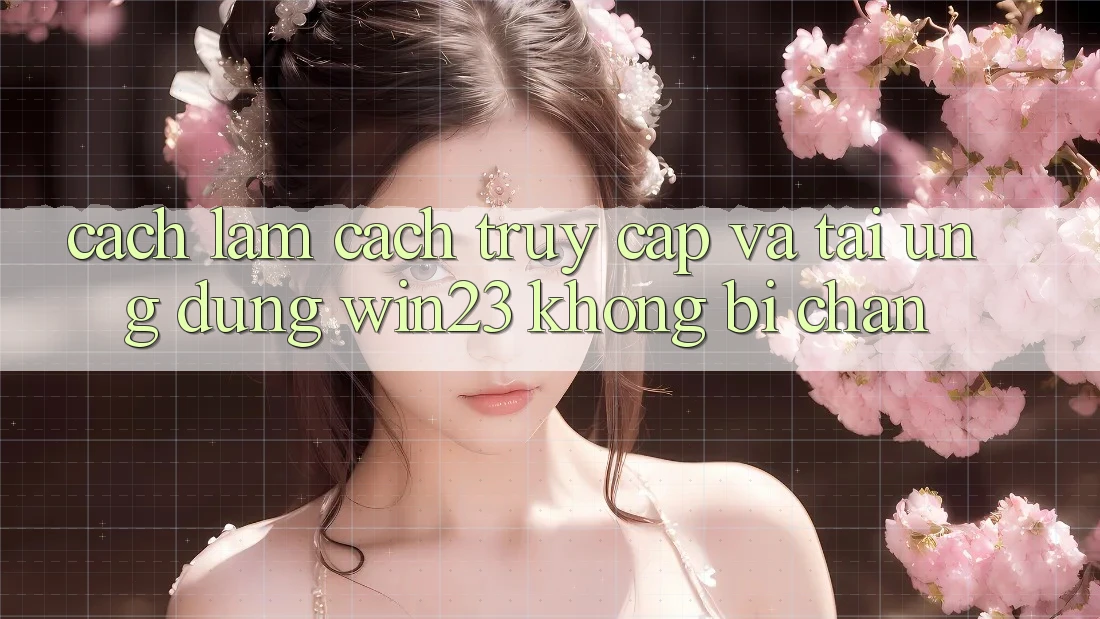 Cách làm Cách Truy Cập Và Tải Ứng dụng win23 Không Bị Chặn