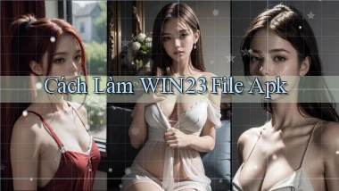 cách làm win23 file apk