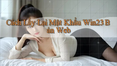 cách lấy lại mật khẩu win23 bản web