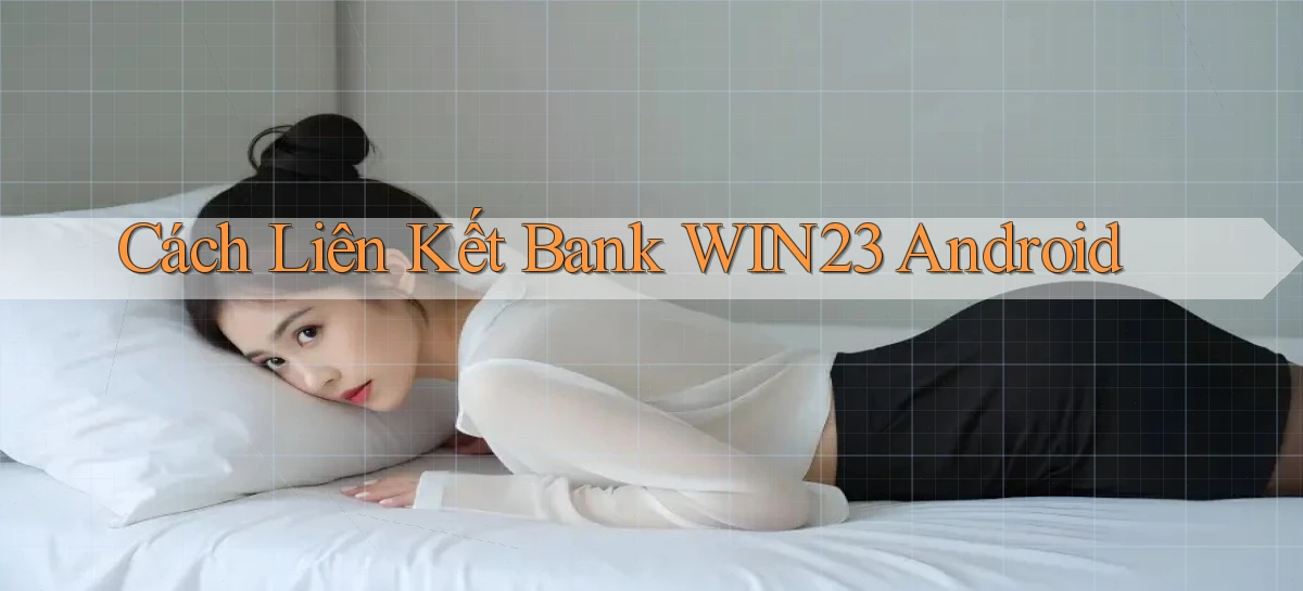 cách liên kết bank win23 android