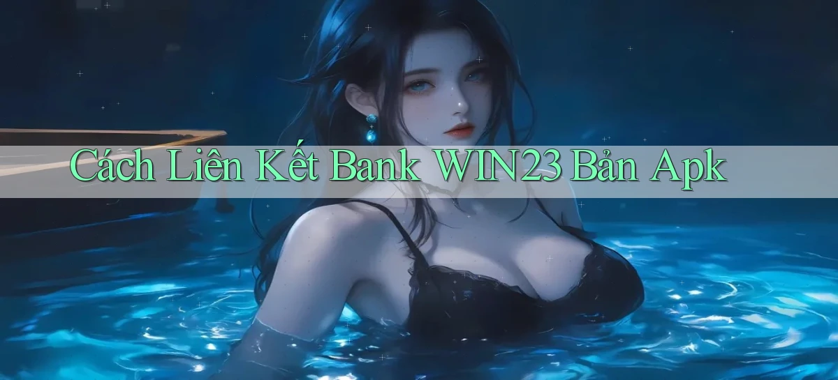 cách liên kết bank win23 bản apk