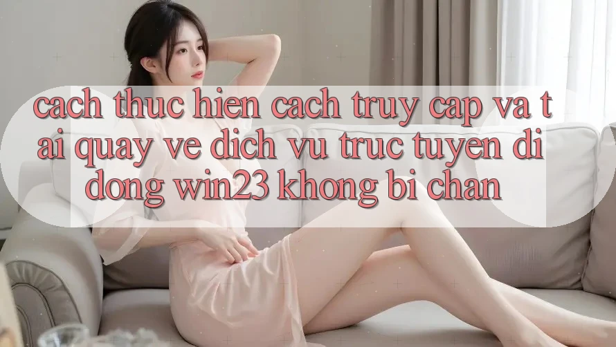 Cách thực hiện Cách Truy Cập Và Tải quay về Dịch vụ trực tuyến di động win23 Không Bị Chặn Cách thực hiện Cách Truy Cập Và Tải quay về Dịch vụ trực tuyến di động win23 Không Bị Chặn