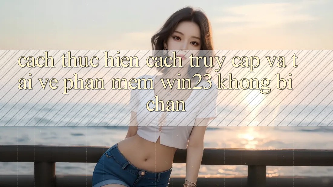 Cách thực hiện Cách Truy Cập Và Tải về Phần mềm win23 Không Bị Chặn Cách thực hiện Cách Truy Cập Và Tải về Phần mềm win23 Không Bị Chặn