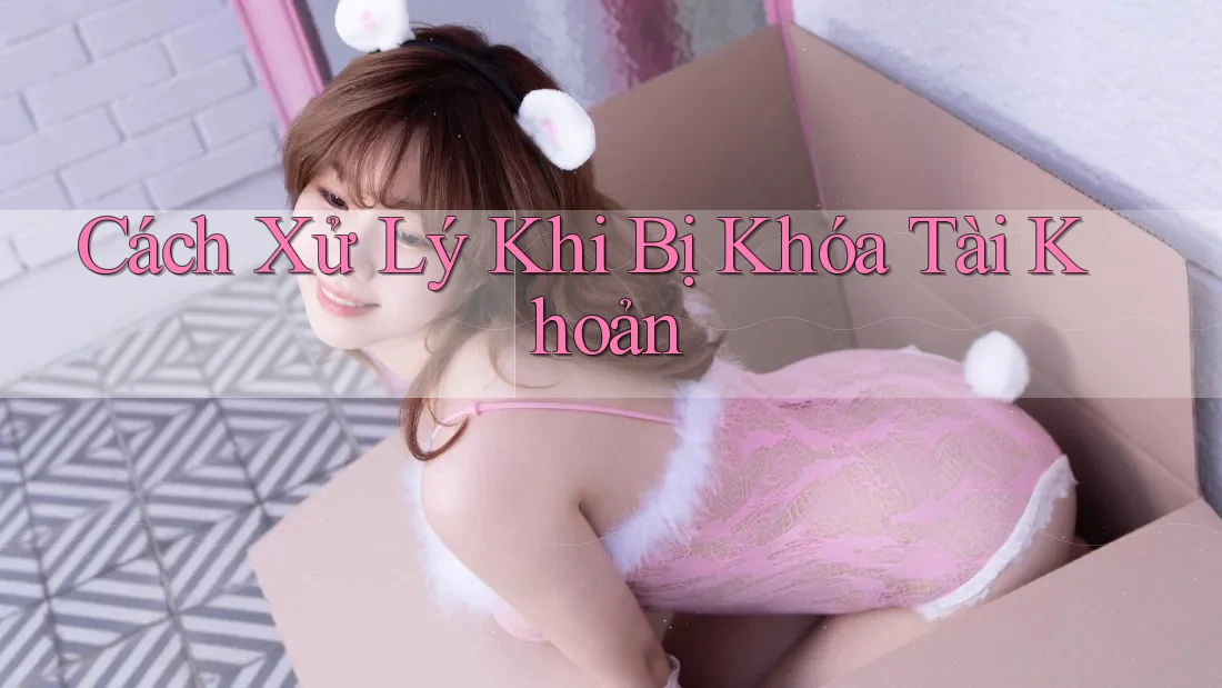Cách Xử Lý Khi Bị Khóa Tài Khoản Cách Xử Lý Khi Bị Khóa Tài Khoản
