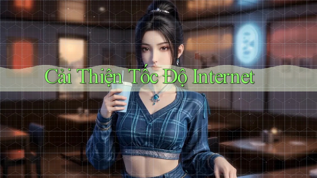 Cải Thiện Tốc Độ Internet