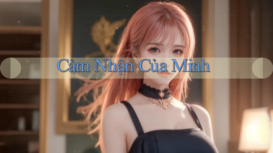 Cảm Nhận Của Minh Cảm Nhận Của Minh