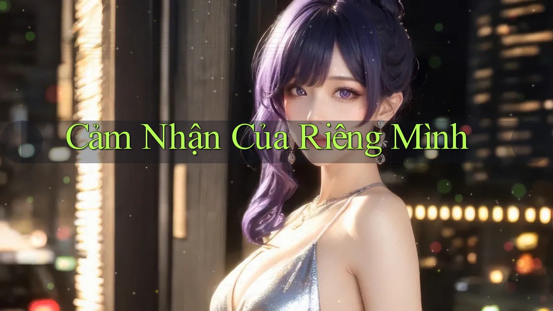 Cảm Nhận Của Riêng Mình