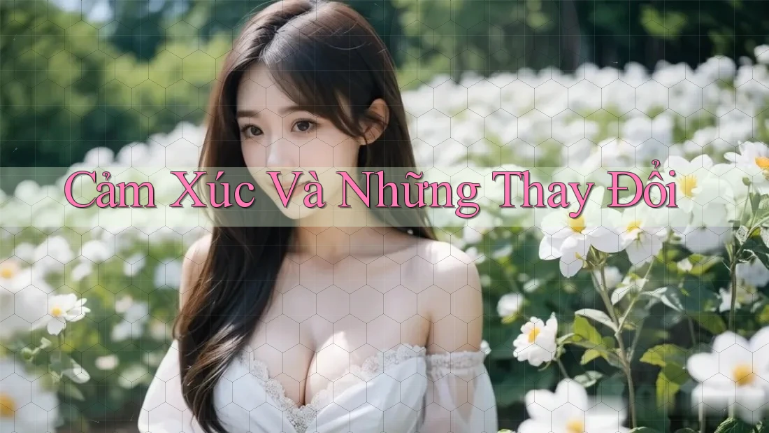 Cảm Xúc Và Những Thay Đổi Cảm Xúc Và Những Thay Đổi