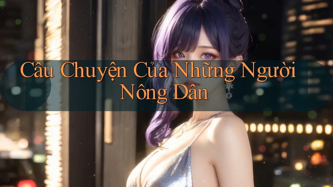 Câu chuyện của những người nông dân Câu chuyện của những người nông dân