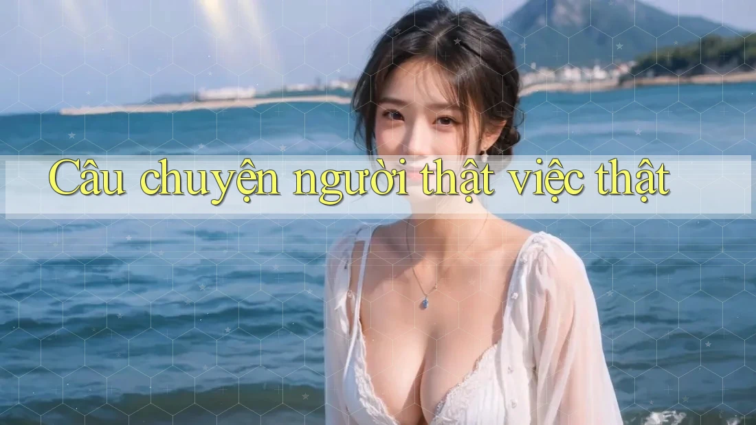 Câu chuyện người thật việc thật