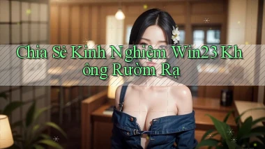chia sẻ kinh nghiệm win23 không rườm rà