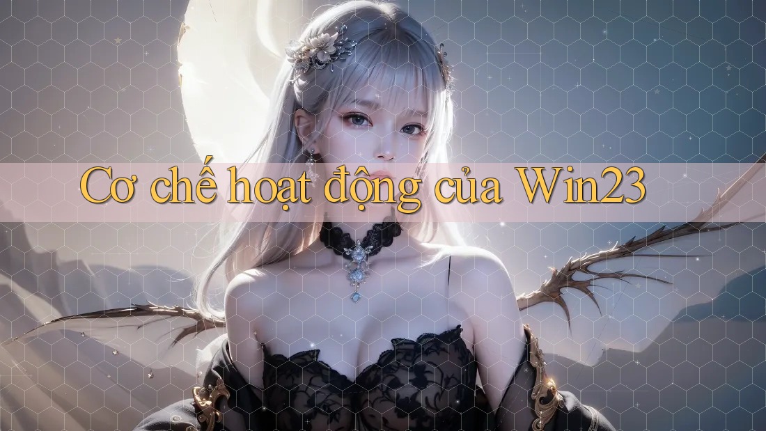 Cơ chế hoạt động của Win23