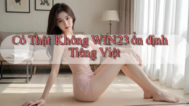 có thật không win23 ổn định tiếng việt