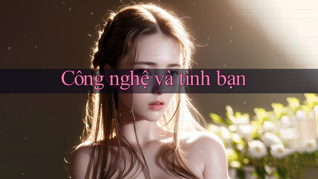 Công Nghệ và Tình Bạn