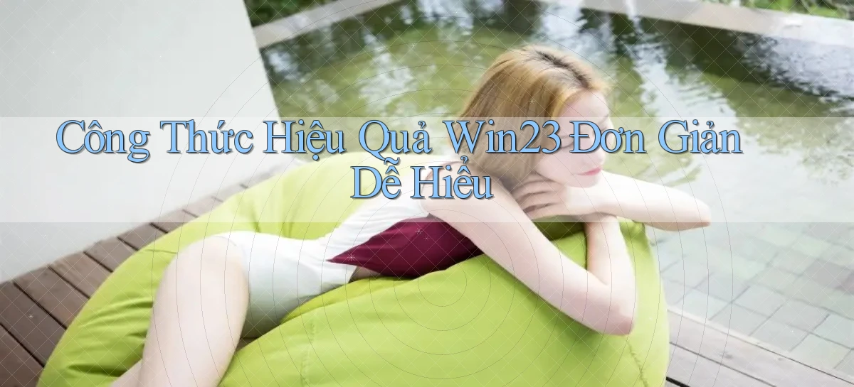 công thức hiệu quả win23 đơn giản dễ hiểu