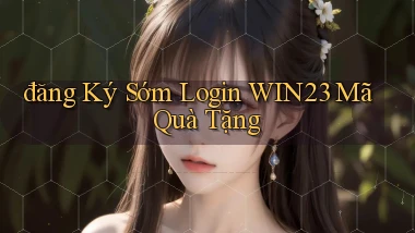 đăng ký sớm login win23 mã quà tặng