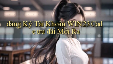 đăng ký tài khoản win23 code ưu đãi mới ra