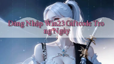 đăng nhập win23 giftcode trong ngày