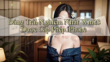 đáng trải nghiệm nhất win23 được cấp phép iphone