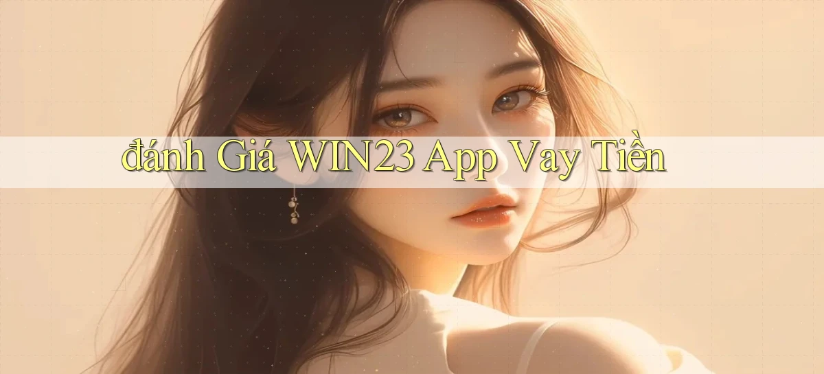 đánh giá win23 app vay tiền